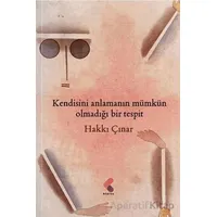 Kendisini Anlamanın Mümkün Olmadığı Bir Tespit - Hakkı Çınar - Klaros Yayınları
