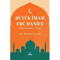 Büyük İmam Ebu Hanife - Mehmet Çelen - Ravza Yayınları