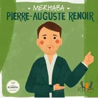 Merhaba Pierre-Auguste Renoir Sanatçıyla İlk Buluşma - Kolektif - Hayalperest Çocuk