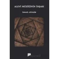 Alevi Müziğinin İnşası - İsmail Güngör - Pan Yayıncılık