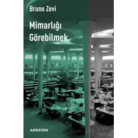 Mimarlığı Görebilmek - Bruno Zevi - Arketon Yayıncılık