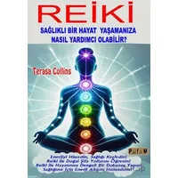 Reiki Sağlıklı Bir Hayat Yaşamanıza Nasıl Yardımcı Olabilir? - Terasa Collins - Platform Yayınları