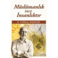 Müslümanlık İnce İnsanlıktır - Ömer Tuğrul İnançer - Sufi Kitap