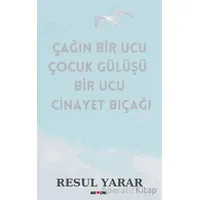 Çağın Bir Ucu Çocuk Gülüşü Bir Ucu Cinayet Bıçağı - Resul Yarar - Armoni Yayıncılık