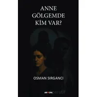 Anne Gölgemde Kim Var? - Osman Sırgancı - Armoni Yayıncılık