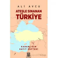 Ateşle Sınanan Türkiye - Ali Avcu - Toplumsal Kitap