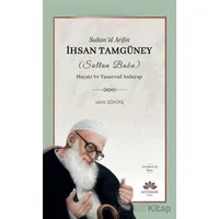 Sultan’ül Arifin İhsan Tamgüney (Sultan Baba) Hayatı ve Tasavvuf Anlayışı