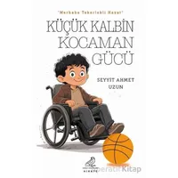 Küçük Kalbin Kocaman Gücü - Seyyit Ahmet Uzun - Serçe Yayınları