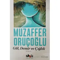 Gül, Demir ve Çığlık - Muzaffer Oruçoğlu - Sancı Yayınları