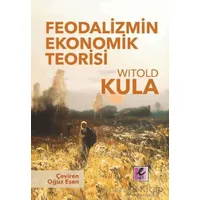 Feodalizmin Ekonomik Teorisi - Witold Kula - Efil Yayınevi