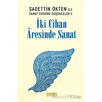 Saadettin Ökten ile Sanat Üzerine Düşünceler 2: İki Cihan Aresinde Sanat