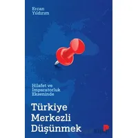 Hilafet ve İmparatorluk Ekseninde Türkiye Merkezli Düşünmek - Ercan Yıldırım - Pınar Yayınları