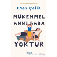 Mükemmel Anne Baba Yoktur - Enes Çelik - Ataç Yayınları