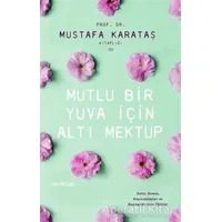 Mutlu Bir Yuva İçin Altı Mektup - Mustafa Karataş - Hayykitap
