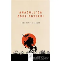 Anadolu’da Oğuz Boyları - Sebahattin Şimşir - Post Yayınevi