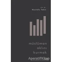 Müslüman Aklını Kurmak - Mustafa Telin - Rağbet Yayınları