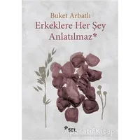 Erkeklere Her Şey Anlatılmaz - Buket Arbatlı - Sel Yayıncılık