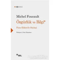 Özgürlük ve Bilgi - Fons Eldersle Söyleşi - Michel Foucault - Sel Yayıncılık
