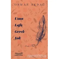 Uzun Lafa Gerek Yok - Osman Akdağ - Kitapmatik Yayınları