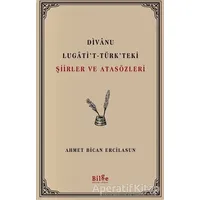 Divanu Lugatit-Türkteki Şiirler ve Atasözleri - Ahmet Bican Ercilasun - Bilge Kültür Sanat