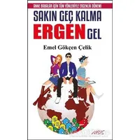 Sakın Geç Kalma Ergen Gel - Emel Gökçen Çelik - Abis Yayıncılık