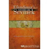 Efendimiz’i Sahabe Gibi Sevmek - Muhammed Emin Yıldırım - Siyer Yayınları