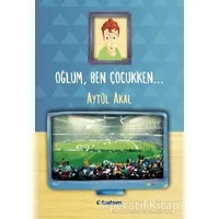 Oğlum, Ben Çocukken - Aytül Akal - Tudem Yayınları