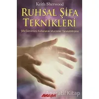 Ruhsal Şifa Teknikleri Şifa Gücünüzü Kullanarak Mucizeler Yaratabilirsiniz