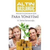 Altın Başlangıç : Aileler ve Çocuklar İçin Para Yönetimi - M. Serhat Semercioğlu - Az Kitap