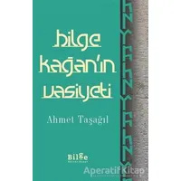 Bilge Kağanın Vasiyeti - Ahmet Taşağıl - Bilge Kültür Sanat