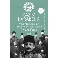 Milli Mücadele’de İttihat ve Terakki Erkanı ve Enver Paşa - Kazım Karabekir - Truva Yayınları