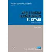 Yaşlı Bakım Teknikerinin El Kitabı - İsmail Tufan - Nobel Akademik Yayıncılık
