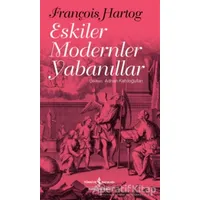 Eskiler Modernler Yabanıllar - François Hartog - İş Bankası Kültür Yayınları