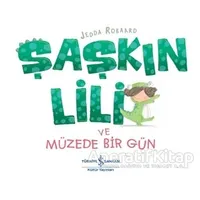 Şaşkın Lili ve Müzede Bir Gün - Jedda Robaard - İş Bankası Kültür Yayınları
