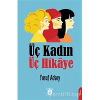 Üç Kadın Üç Hikaye - Yusuf Adsoy - Dorlion Yayınları