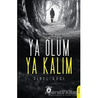 Ya Ölüm Ya Kalım - Sibel Avcı - Dorlion Yayınları