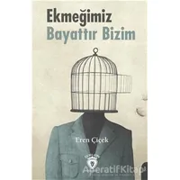 Ekmeğimiz Bayattır Bizim - Eren Çiçek - Dorlion Yayınları