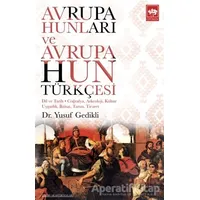 Avrupa Hunları ve Avrupa Hun Türkçesi - Yusuf Gedikli - Ötüken Neşriyat