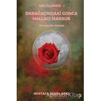 Aşk Üçlemesi 1 - Darağacındaki Gonca Hallacı Mansur - Mustafa Semih Arıcı - Cinius Yayınları