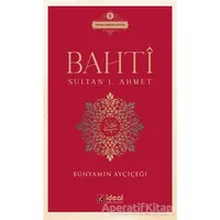 Bahti - Sultan 1. Ahmet - Bünyamin Ayçiçeği - İdeal Kültür Yayıncılık