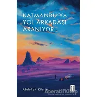 Katmanduya Yol Arkadaşı Aranıyor - Abdullah Kibritçi - Ketebe Yayınları