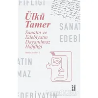 Sanatın ve Edebiyatın Dayanılmaz Hafifliği - Ülkü Tamer - Ketebe Yayınları