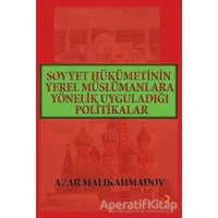 Sovyet Hükümetinin Yerel Müslümanlara Yönelik Uyguladığı Politikalar (1917-1991)