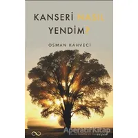 Kanseri Nasıl Yendim? - Osman Kahveci - Bengisu Yayınları