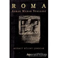 Roma Asker Mezar Stelleri - Mehmet Bülent Şenocak - Gece Kitaplığı