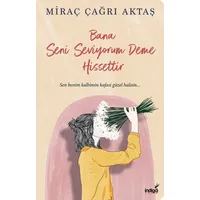Bana Seni Seviyorum Deme Hissettir - Miraç Çağrı Aktaş - İndigo Kitap
