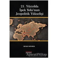 21. Yüzyılda İpek Yolu’nun Jeopolitik Yükselişi - Murat Dönmez - Astana Yayınları