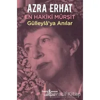 En Hakiki Mürşit Gülleylaya Anılar - Azra Erhat - İş Bankası Kültür Yayınları