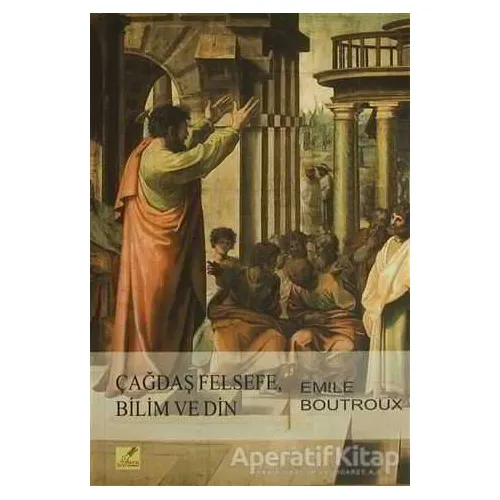 Çağdaş Felsefe, Bilim ve Din - Emile Boutroux - Yeryüzü Yayınevi