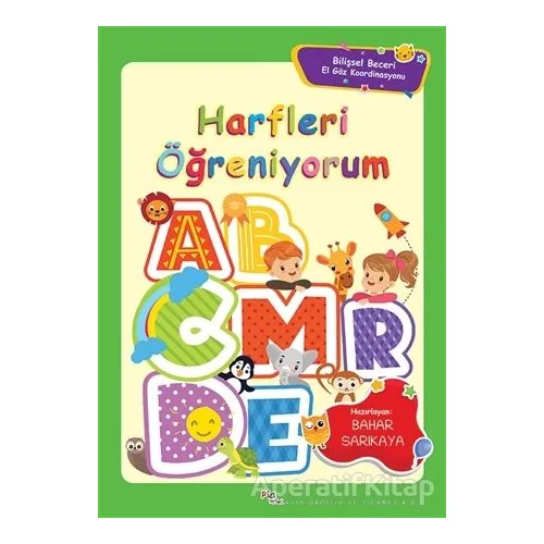 Harfleri Öğreniyorum - Bilişsel Beceri El Göz Koordinasyonu - Bahar Sarıkaya - Pia Çocuk Yayınları